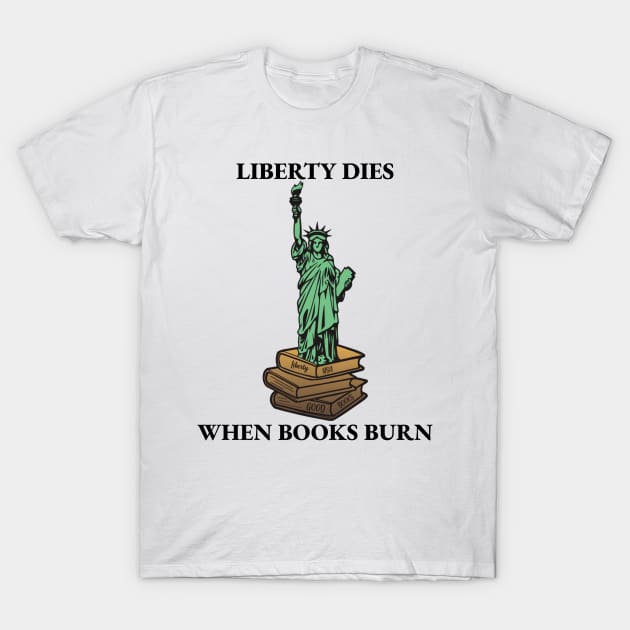 Banned books: Liberty Dies When Books Burn T-Shirt by Banned Books Club